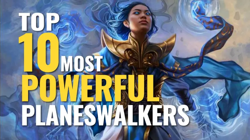 Top 10 Most Powerful Planeswalkers in Magic: the Gathering History
