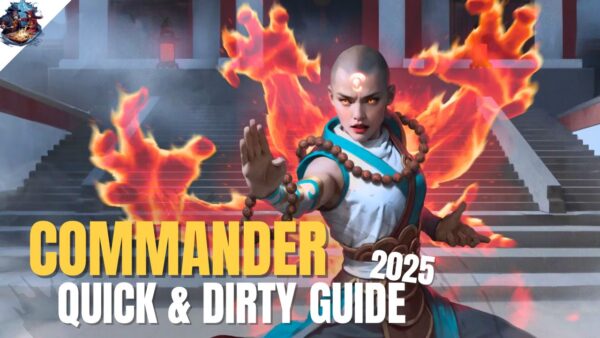 2025 Quick & Dirty Guide to Magic the Gathering’s Commander Format